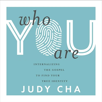 Who You Are: Internalizing the Gospel to Find Your True Identity