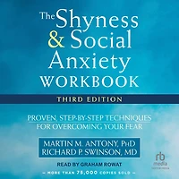 The Shyness and Social Anxiety Workbook: Proven, Step-by-Step Techniques for Overcoming Your Fear