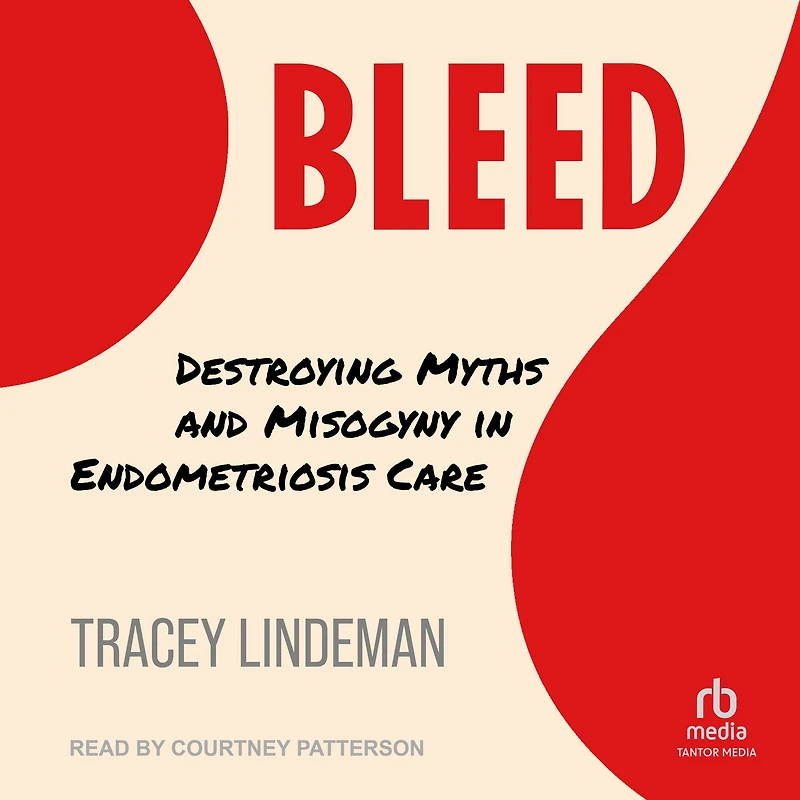 BLEED: Destroying Myths and Misogyny Endometriosis Care