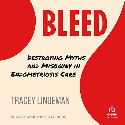 BLEED: Destroying Myths and Misogyny Endometriosis Care