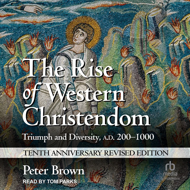 The Rise of Western Christendom: Triumph and Diversity, A.D. 200-1000
