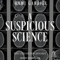 A Suspicious Science: The Uses of Psychology