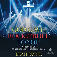 God Gave Rock and Roll to You: A History of Contemporary Christian Music