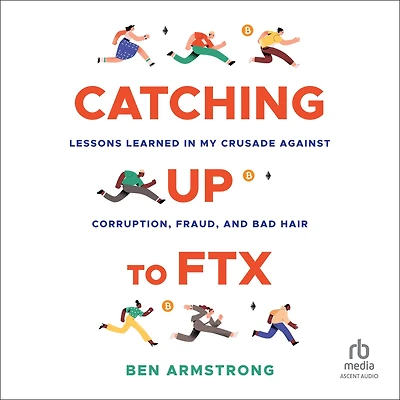 Catching Up to FTX: Lessons Learned My Crusade Against Corruption, Fraud, and Bad Hair