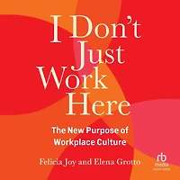 I Don't Just Work Here: The New Purpose of Workplace Culture