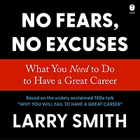 No Fears, Excuses: What You Need to Do Have a Great Career