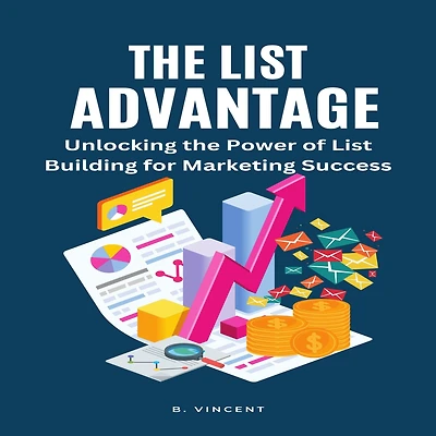 the List Advantage: Unlocking Power of Building for Marketing Success
