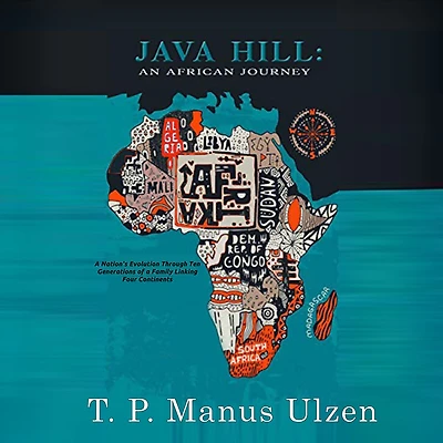 Java Hill: An African Journey: a nation's evolution through ten generations of family linking four continents