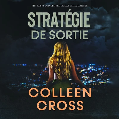 Stratégie de sortie: Crimes et enquêtes : Thrillers judiciaires Katerina Carter