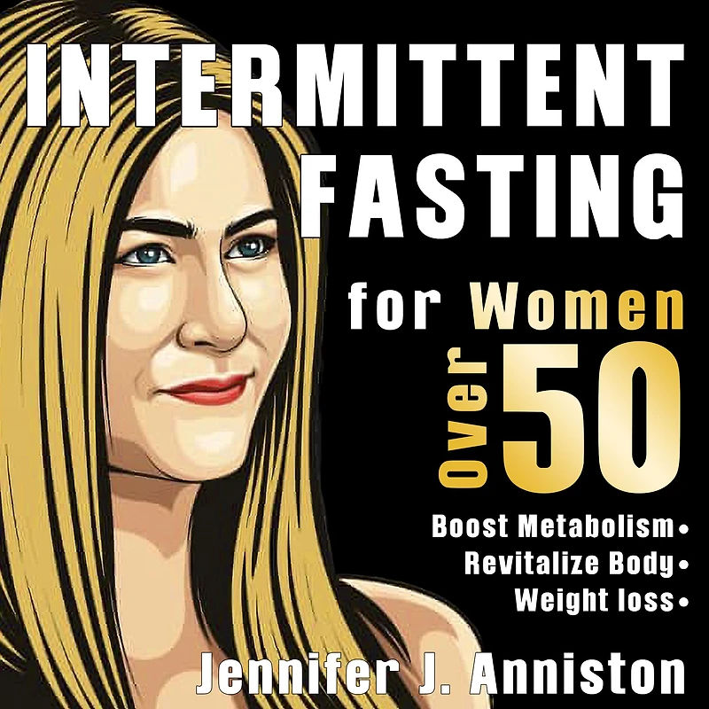 Intermittent Fasting for Women Over 50. The Jennifer's Lifestyle Guide Finally Revealed!: Discover 15 Days Meal Plan to Awake Your Hormones & Boost Your Metabolism. Lose Weight Fast and Feel Younger!