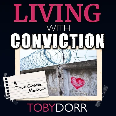Living with Conviction: Unexpected Sisterhood, Healing, and Redemption the Wake of Life-Altering Choices