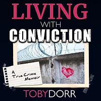 Living with Conviction: Unexpected Sisterhood, Healing, and Redemption the Wake of Life-Altering Choices