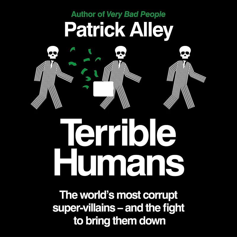 Terrible Humans: The World's Most Corrupt Super-Villains And Fight to Bring Them Down