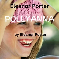 Eleanor Porter: Pollyanna: A happy, joyful little spirit can bring joy to an entire town. And to you too!!