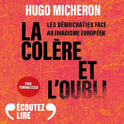 La colère et l'oubli. Les démocraties face au jihadisme européen
