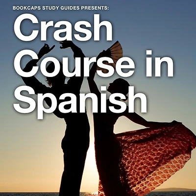 Crash Course Spanish: The Quickest Way to Learn Essential Spanish