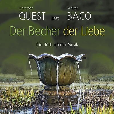 Der Becher der Liebe: Christoph Quest liest Walter Baco