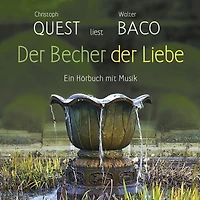 Der Becher der Liebe: Christoph Quest liest Walter Baco