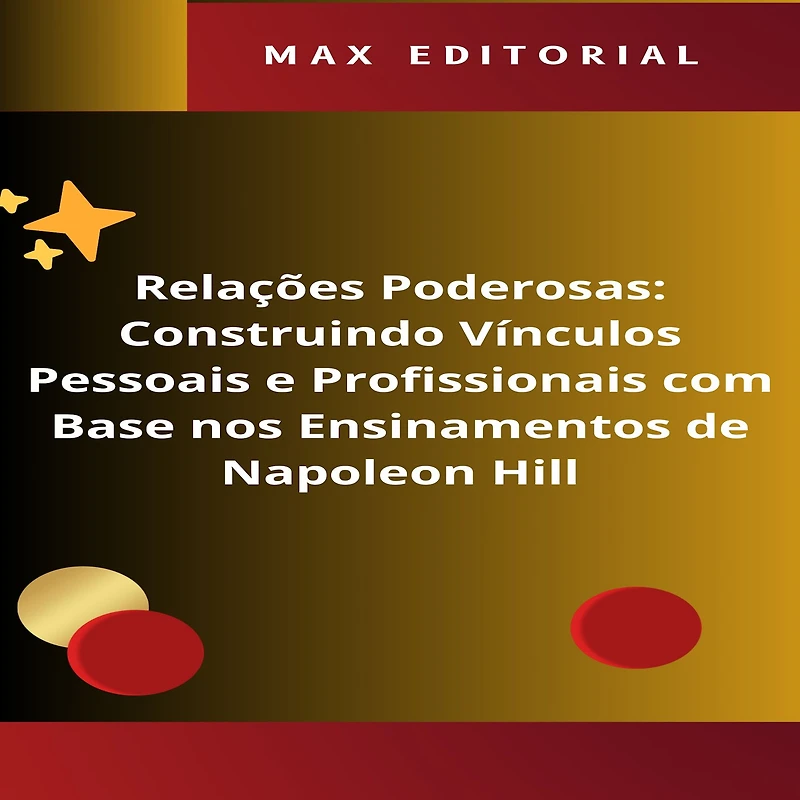 Relações Poderosas: Construindo Vínculos Pessoais e Profissionais com Base nos Ensinamentos de Napoleon Hill (Abridged)