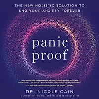Panic Proof: The New Holistic Solution to End Your Anxiety Forever