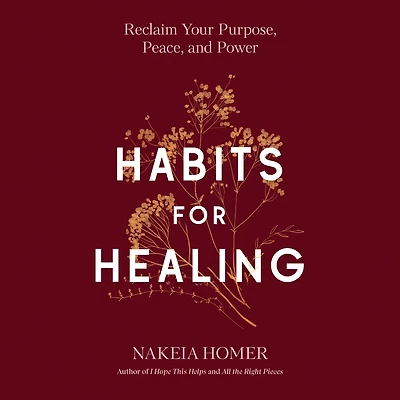 Habits for Healing: Reclaim Your Purpose, Peace, and Power