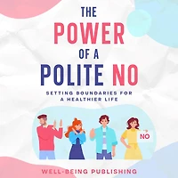 The Power of a Polite No: Setting Boundaries for Healthier Life