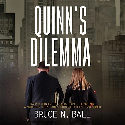 Quinn's Dilemma: Trapped Between The Justice Dept., Mob and a Notorious Union Brings Intrigue, Violence Murder