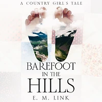 Barefoot the Hills: A Country Girl's Tale