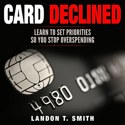 Card Declined: Learn To Set Priorities So You Stop Overspending