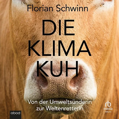 Die Klima-Kuh: Von der Umweltsünderin zur Weltenretterin