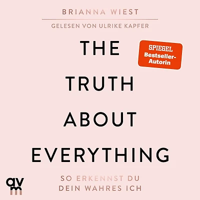 The Truth About Everything: So erkennst du dein wahres Ich