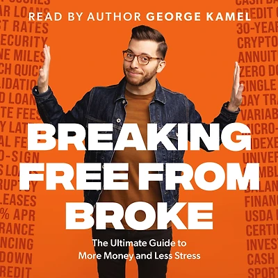 Breaking Free from Broke: The Ultimate Guide to More Money and Less Stress