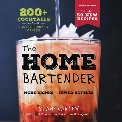 The Home Bartender: Third Edition: 200+ Cocktails Made with Four Ingredients or Less