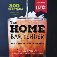 The Home Bartender: Third Edition: 200+ Cocktails Made with Four Ingredients or Less