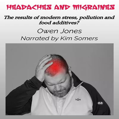 Headaches And Migraines: The Results Of Modern Stress, Pollution Food Additives?