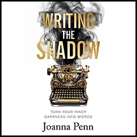 Writing the Shadow: Turn Your Inner Darkness Into Words (Books For Writers, #15)