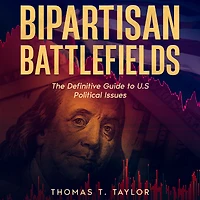 Bipartisan Battlefields: The Definitive Guide to U.S Political Issues