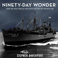 Ninety-Day Wonder: How The Navy Would Have Been Better Off Without Me