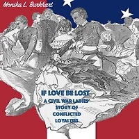 If Love Be Lost: A Civil War Ladies' Story of Conflicted Loyalties
