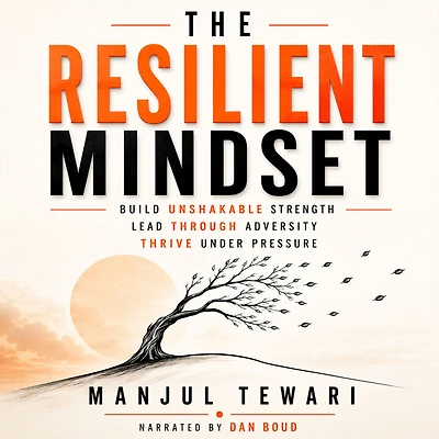 The Resilient Mindset: Unleash Inner Strength, Mental Toughness and Power to rise Stronger from Adversity