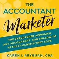 The Accountant Marketer: Structured Approach Any Can Follow to Attract Clients They Love