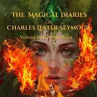 The Magical Diaries of Charles Lester Seymour: A New Eden