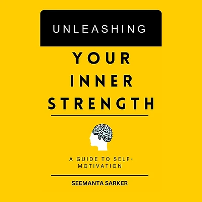 Unleashing Your Inner Strength: A Guide to Self-Motivation