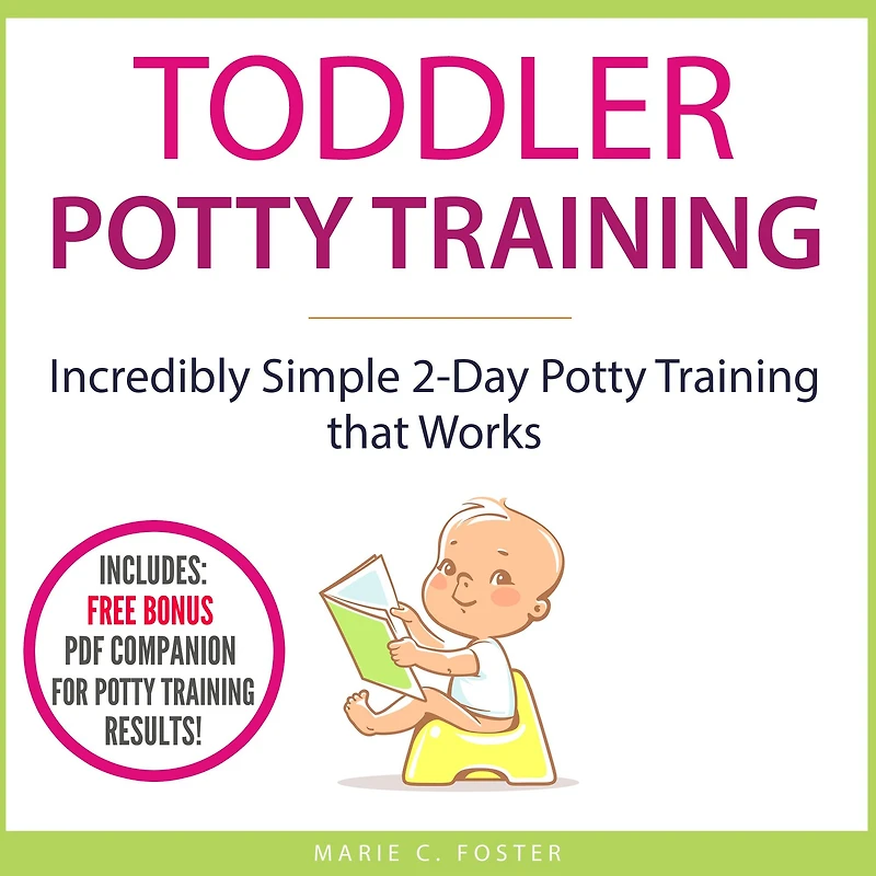 Toddler Potty Training: Incredibly Simple 2-Day Training that Works