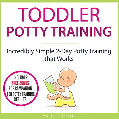 Toddler Potty Training: Incredibly Simple 2-Day Training that Works