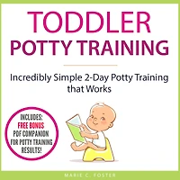 Toddler Potty Training: Incredibly Simple 2-Day Training that Works