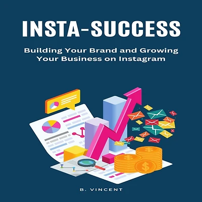 Insta-Success: Building Your Brand and Growing Business on Instagram