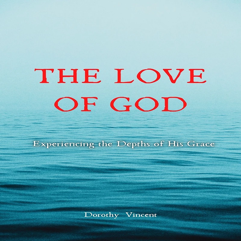 the Love of God: Experiencing Depths His Grace