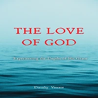 the Love of God: Experiencing Depths His Grace