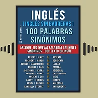 Inglès ( sin Barreras ) 100 palabras - Sinónimos: Aprende nuevas en Sinónimos con texto bilingüe